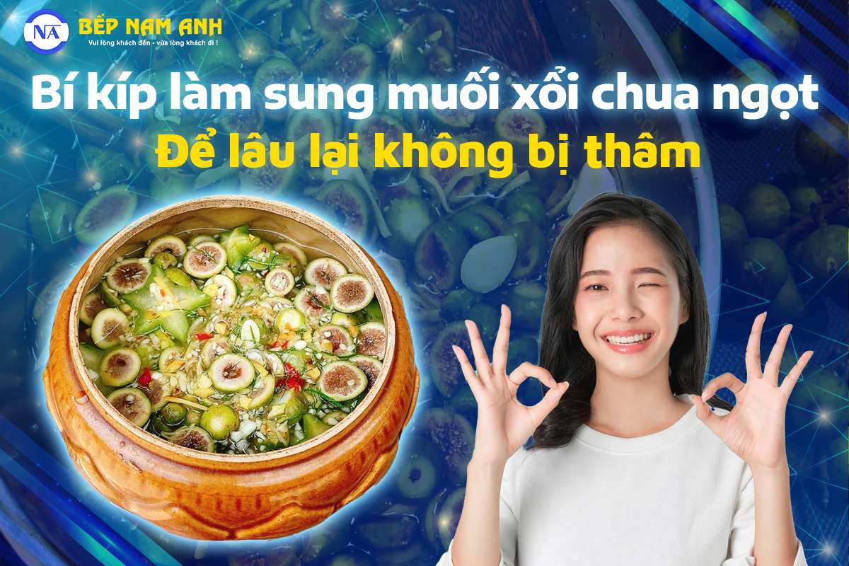 Bí kíp làm sung muối xổi chua ngọt để lâu lại không bị thâm