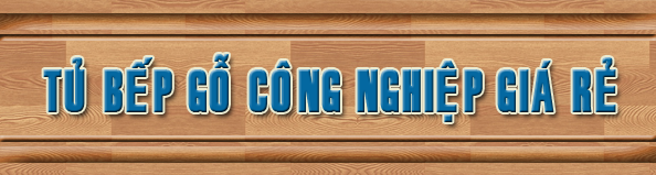 Tủ bếp gỗ công nghiệp giá rẻ